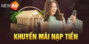 Khuyến Mãi Nạp Tiền NEW88 - Tổng Hợp Ưu Đãi Đặc Biệt 5 khuyen-mai-nap-tien-new88-uy-tin