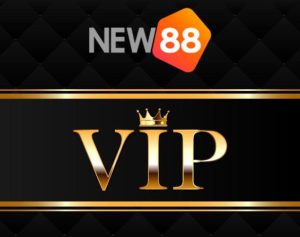 Chương trình VIP New88: Ưu đãi dành riêng cho thành viên cao cấp